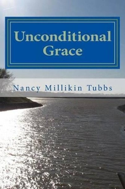 Unconditional Grace: A Week of Prayer by Nancy Millikin Tubbs 9781482024128