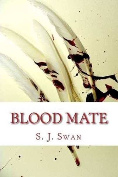 Blood Mate: The Mating Series Book 2 by S J Swan 9781482026924