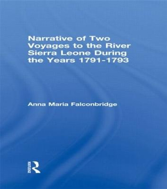 Narrative of Two Voyages to the River Sierra Leone During the Years 1791-1793 by Anna Maria Falconbridge