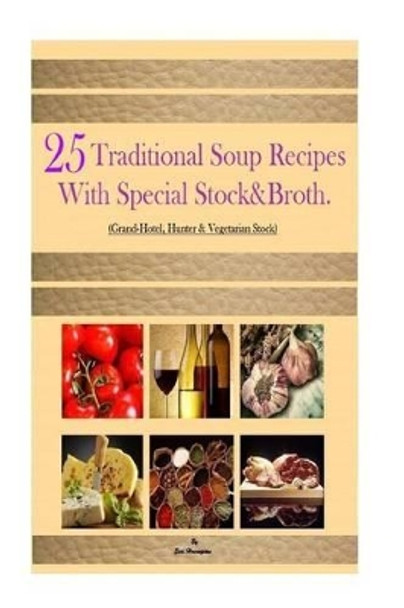 25 Traditional Soup recipes: With Special Stock&Broth by Eric Hovsepian 9781497312524