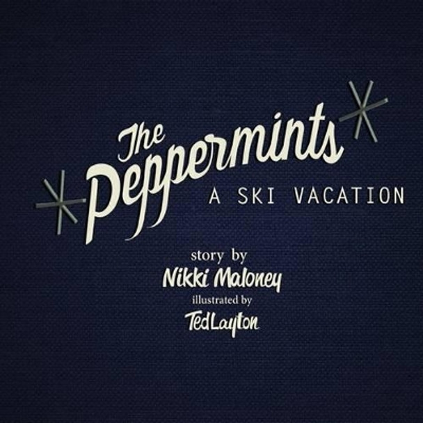 The Peppermints: A Ski Vacation by Ted Layton 9781496169662