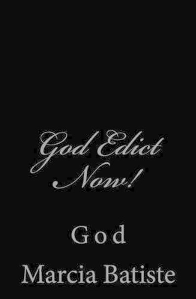 God Edict Now!: God by Marcia Batiste 9781497355880