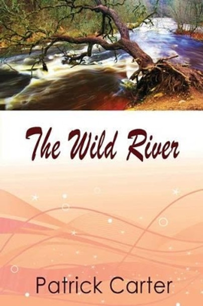 The Wild River by Patrick Carter 9781497358010