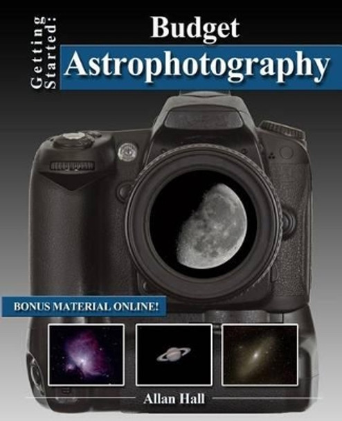 Getting Started: Budget Astrophotography by Allan Hall 9781497360822