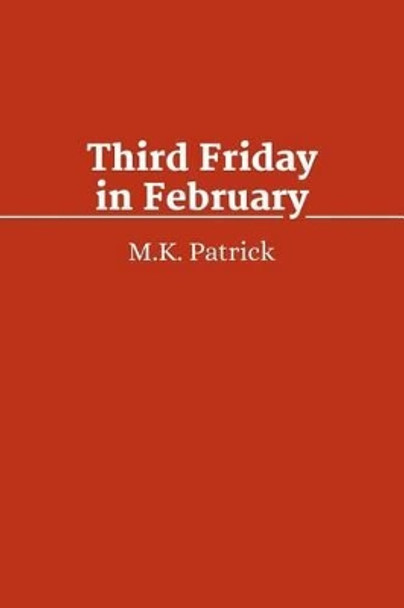 Third Friday in February: ShortWorks Fiction Issue December 2013 by M K Patrick 9781497380318