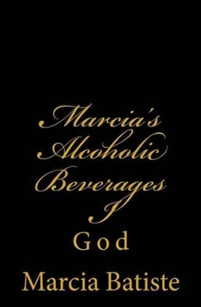 Marcia's Alcoholic Beverages I: God by Marcia Batiste 9781497390263