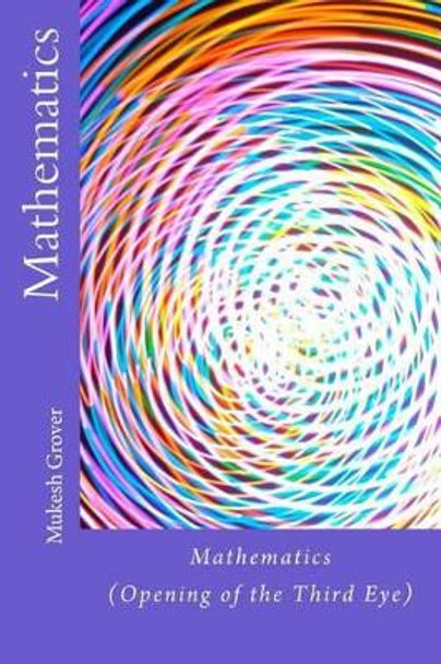 Mathematics: (Opening of the Third Eye) by Mukesh Grover 9781497391550