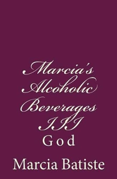 Marcia's Alcoholic Beverages III: God by Marcia Batiste 9781497395350