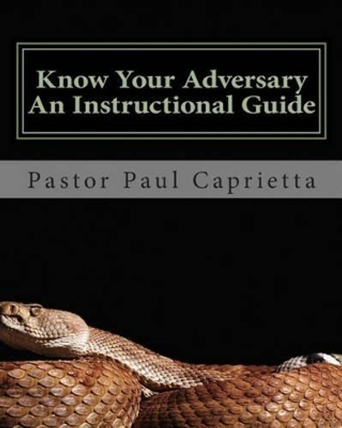 Know Your Adversary - An Instructional Guide: A Guide to Exposing Your Adversary by Paul Michael Caprietta 9781497398061