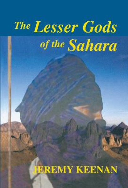 The Lesser Gods of the Sahara: Social Change and Indigenous Rights by Jeremy Keenan