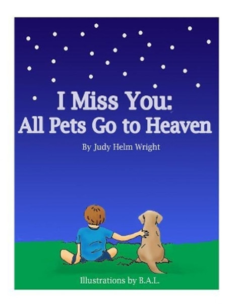 I Miss You: All Pets Go to Heaven by Judy Helm Wright 9781497413535