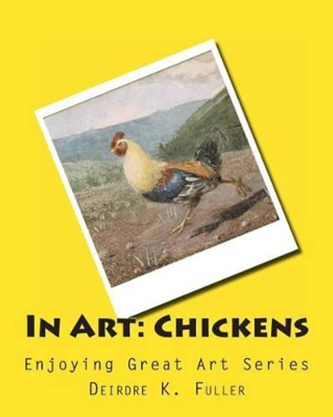 In Art: Chickens by Deirdre K Fuller 9781497435353