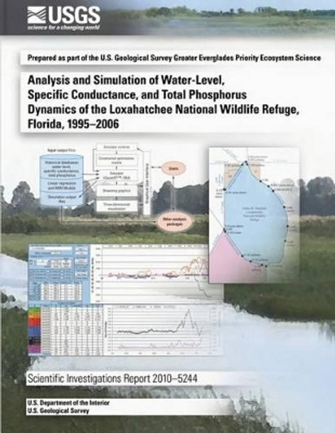 Analysis and Simulation of Water-Level, Specific Conductance, and Total Phosphorus Dynamics of the Loxahatchee National Wildlife Refuge, Florida, 1995?2006 by U S Department of the Interior 9781497478091