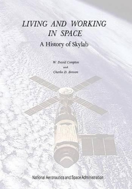 Living and Working in Space: A History of Skylab by W David Compton 9781497451346