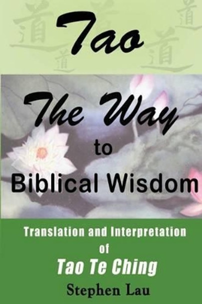TAO The Way to Biblical Wisdom by Stephen Lau 9781484039571