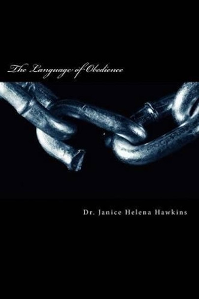 The Language of Obedience: An Essay on Learning to Hear God by Janice Helena Hawkins 9781497514546