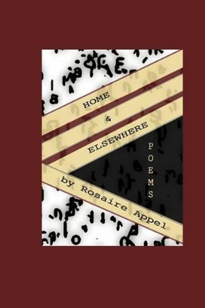 Home & Elsewhere / poems by Rosaire Appel 9781497488298