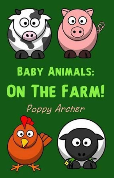 Baby Animals: On the Farm by Poppy Archer 9781497489714