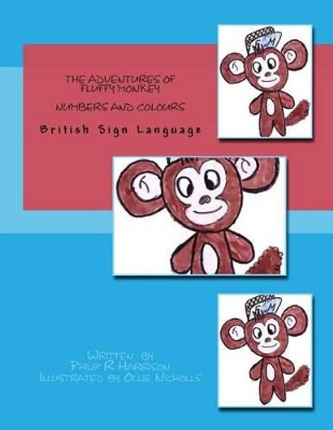 The Adventures of Fluffy Monkey: Numbers and Colours BSL by Philip R Harrison 9781497507340