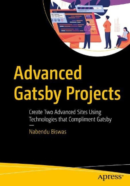 Advanced Gatsby Projects: Create Two Advanced Sites Using Technologies that Compliment Gatsby by Nabendu Biswas 9781484266397