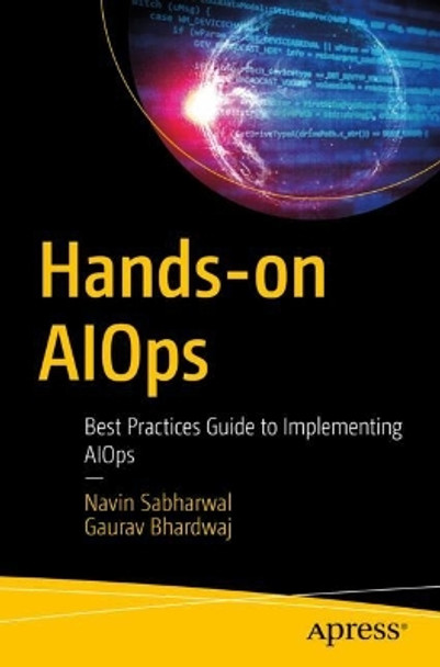 Hands-on AIOps: Best Practices Guide to Implementing AIOps by Navin Sabharwal 9781484282663