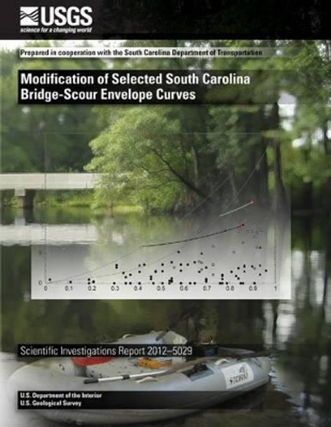 Modification of Selected South Carolina Bridge-Scour Envelope Curves by Andral W Caldwell 9781497522985