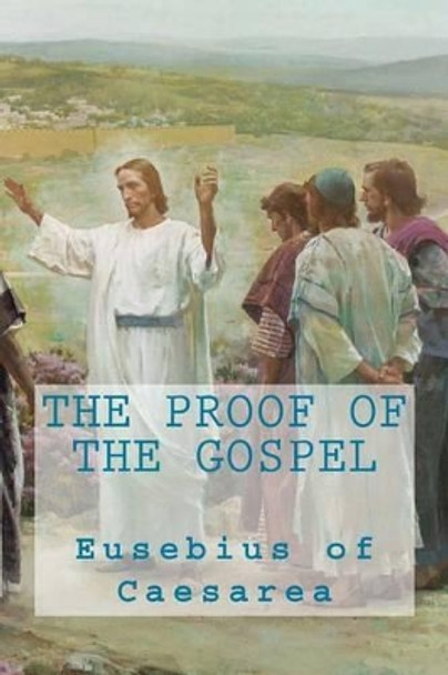 The proof of the Gospel by Eusebius of Caesarea 9781490362168