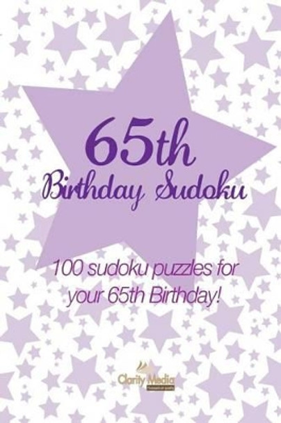 65th Birthday Sudoku: 100 sudoku puzzles for your 65th Birthday! by Clarity Media 9781490909745