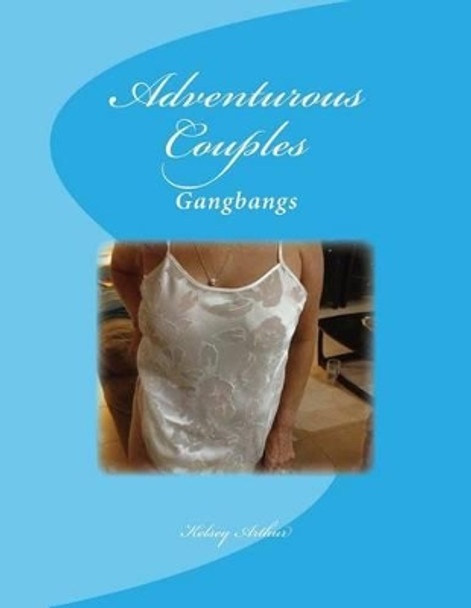 Adventurous Couples by MR Kelsey Arthur 9781490927893