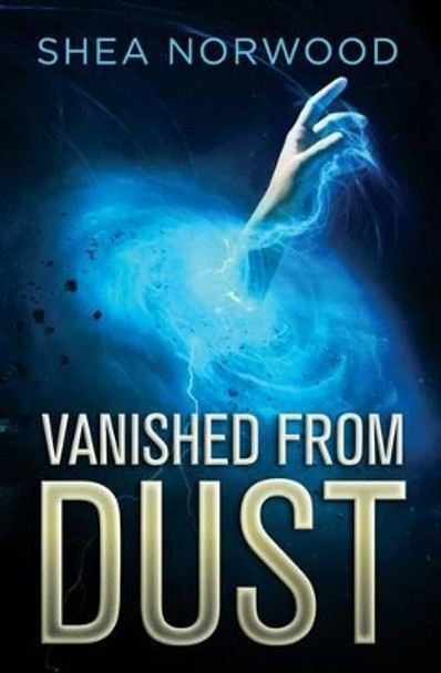 Vanished from Dust by Shea Norwood 9781492993407