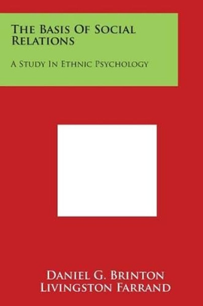 The Basis Of Social Relations: A Study In Ethnic Psychology by Daniel G Brinton 9781497987395