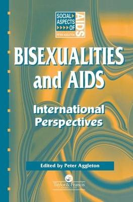 Bisexualities and AIDS: International Perspectives by Peter Aggleton
