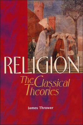 Religion: The Classical Theories by James A. Thrower