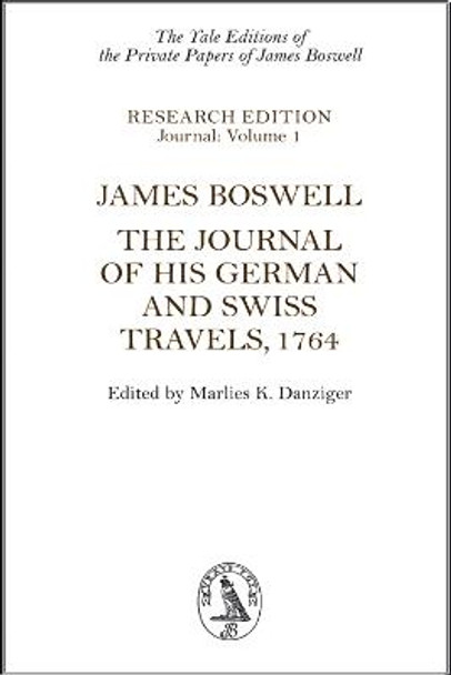 James Boswell: The Journal of His German and Swiss Travels, 1764 by James Boswell