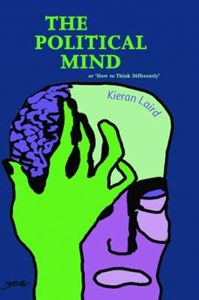 The Political Mind: or 'How to Think Differently' by Kieran Laird