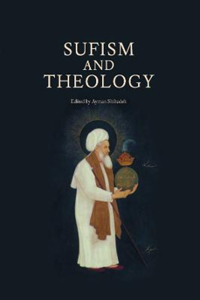 Sufism and Theology by Ayman Shihadeh