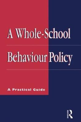 A Whole-school Behaviour Policy: A Practical Guide Roy Lund 9780749420581