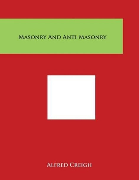 Masonry And Anti Masonry by Alfred Creigh 9781498030212