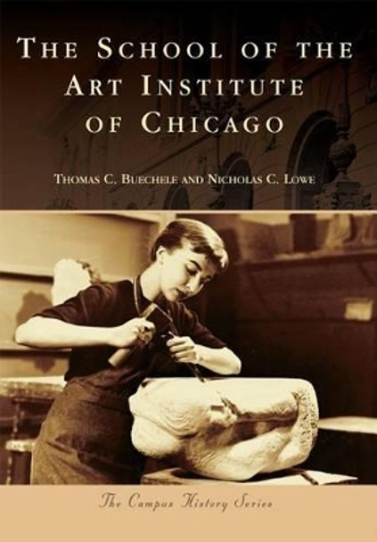 The School of the Art Institute of Chicago by Thomas C Buechele 9781467125253