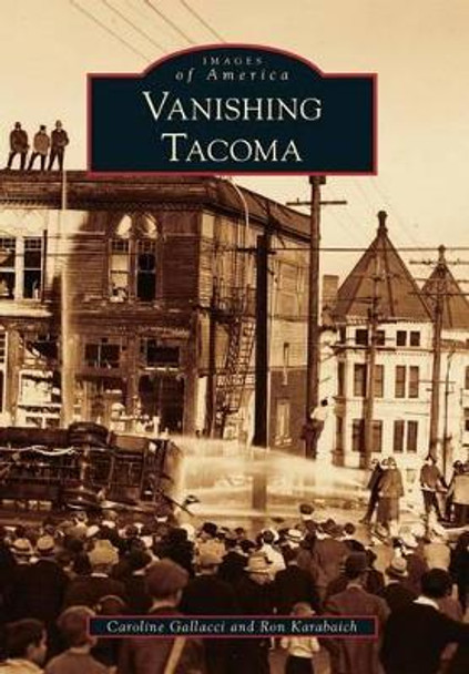 Vanishing Tacoma by Caroline Gallacci 9781467130288