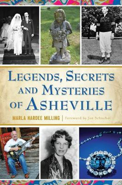 Legends, Secrets and Mysteries of Asheville by Marla Hardee Milling 9781467135917