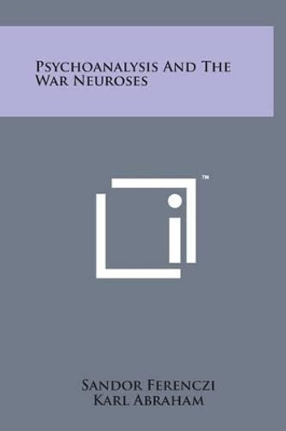 Psychoanalysis and the War Neuroses by Sandor Ferenczi 9781498155984