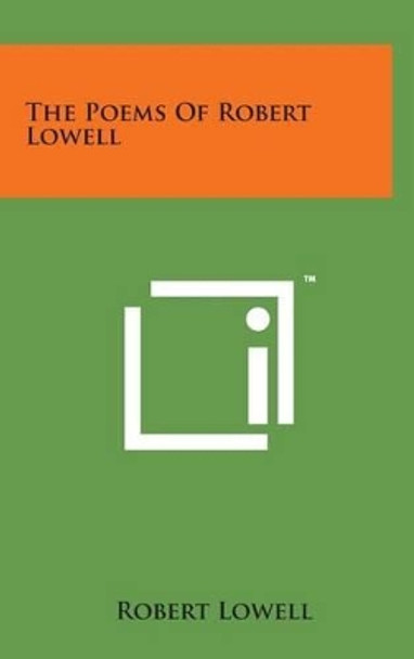 The Poems of Robert Lowell by Robert Lowell 9781498168830