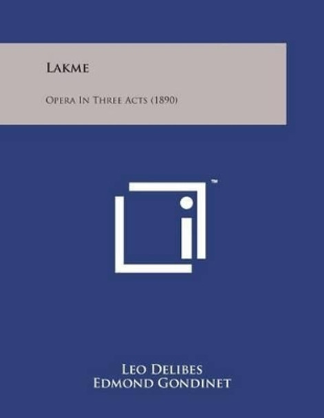 Lakme: Opera in Three Acts (1890) by Leo Delibes 9781498176026