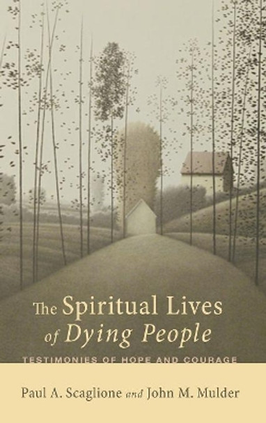 The Spiritual Lives of Dying People by Paul A Scaglione 9781498214636