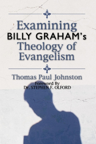 Examining Billy Graham's Theology of Evangelism by Thomas P Johnston 9781498246439