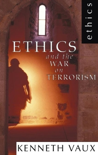 Ethics and the War on Terrorism by Kenneth L Vaux 9781498246668