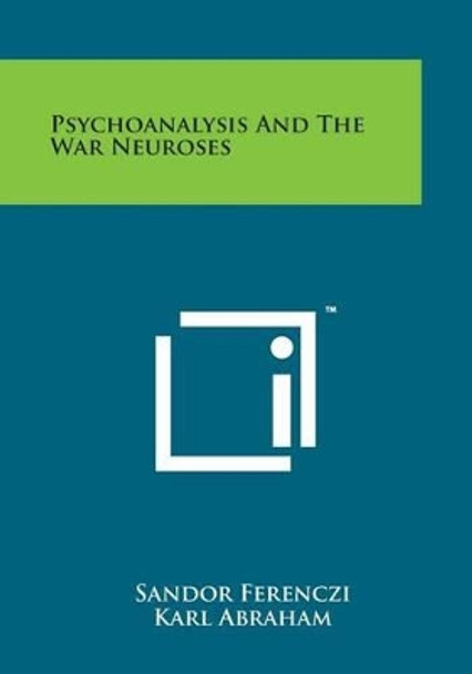 Psychoanalysis and the War Neuroses by Sandor Ferenczi 9781498177337