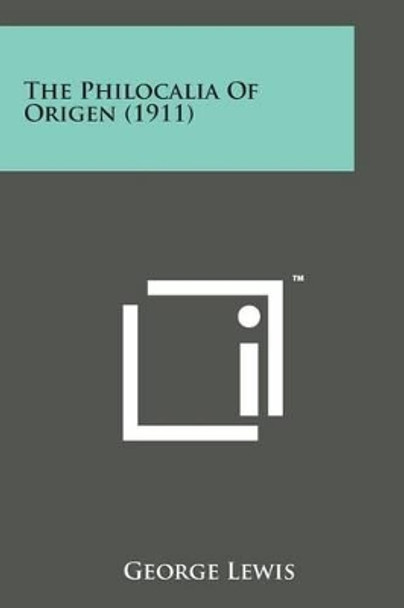 The Philocalia of Origen (1911) by George Lewis 9781498193627