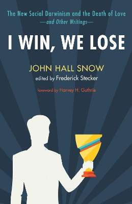 I Win, We Lose by John Hall Snow 9781498200622